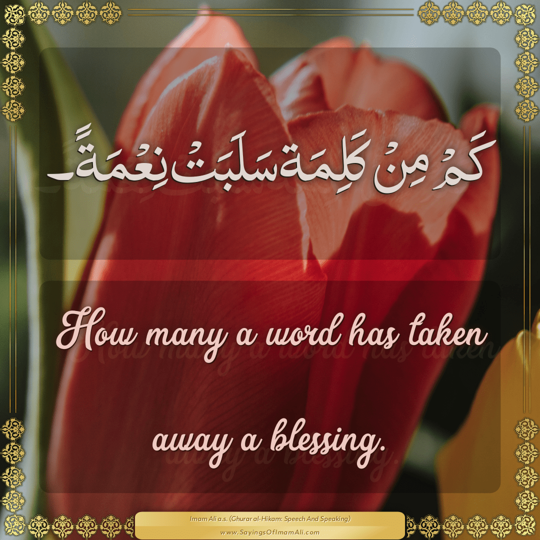 How many a word has taken away a blessing.